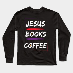 Jesus, Books, Coffee Long Sleeve T-Shirt